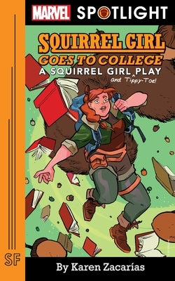 Squirrel Girl Goes to College: A Squirrel Girl Play by Zacarías, Karen