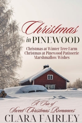 Christmas in Pinewood: A Trio of Sweet Holiday Romances by Fairley, Clara