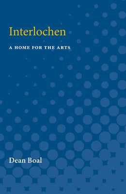 Interlochen: A Home for the Arts by Boal, Dean