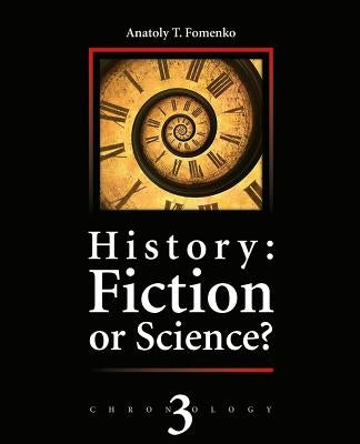 History: Fiction or Science?: Astronomical methods as applied to chronology. Ptolemy's Almagest. Tycho Brahe. Copernicus. The E by Nosovskiy, Gleb V.