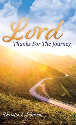 Lord, Thanks For The Journey by Johnson, Denotra E.