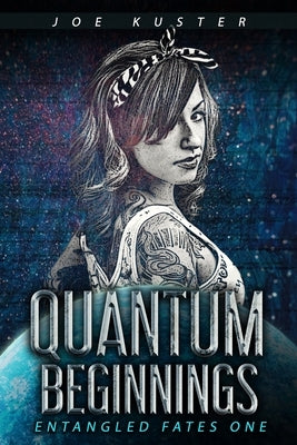 Quantum Beginnings: A Near-Future CyberPunk Thriller by Kuster, Joe