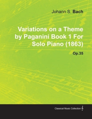 Variations on a Theme by Paganini Book 1 by Johannes Brahms for Solo Piano (1863) Op.35 by Brahms, Johannes