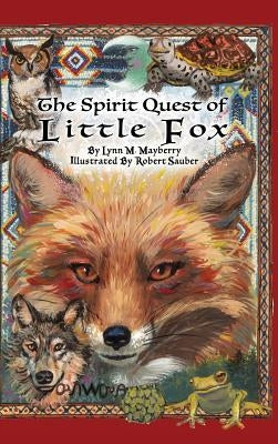 The Spirit Quest of Little Fox by Mayberry, Lynn M.