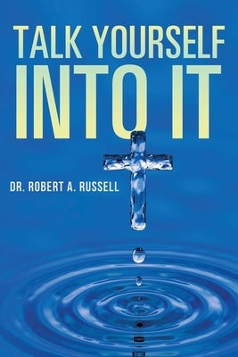 Talk Yourself Into It by Russell, Robert A.