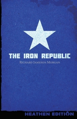 The Iron Republic (Heathen Edition) by Morgan, Richard Jameson