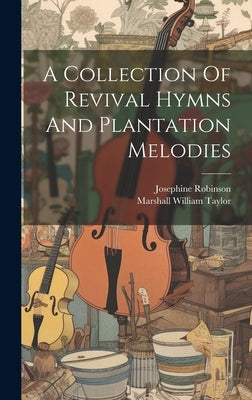 A Collection Of Revival Hymns And Plantation Melodies by Robinson, Josephine