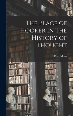 The Place of Hooker in the History of Thought by Munz, Peter 1921-