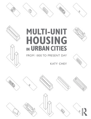 Multi-Unit Housing in Urban Cities: From 1800 to Present Day by Chey, Katy