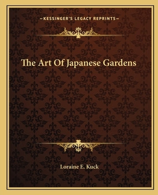 The Art of Japanese Gardens by Kuck, Loraine E.