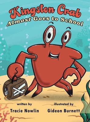 Kingston Crab Almost Goes to School by Nowlin, Tracie