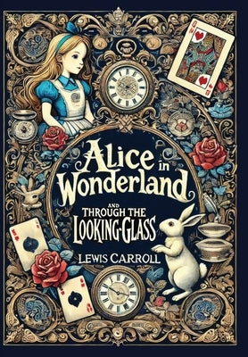 Alice in Wonderland and Through the Looking-Glass (Collector's Edition) (Laminated Hardback with Jacket) by Carroll, Lewis