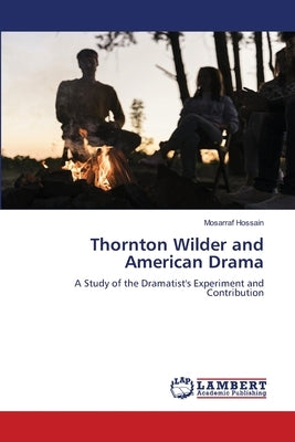 Thornton Wilder and American Drama by Hossain, Mosarraf