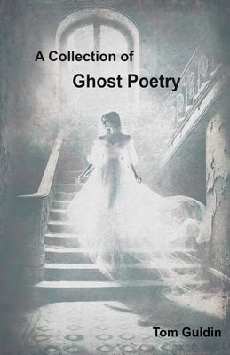 A Collection of Ghost Poetry by Guldin, Tom