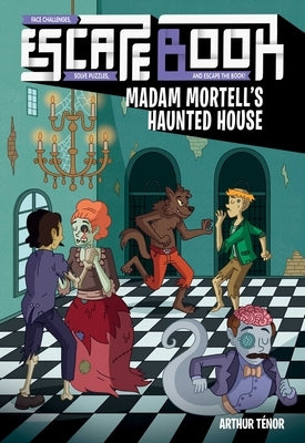 Escape Book: Madam Mortell's Haunted House Volume 3 by Tenor, Arthur