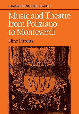 Music and Theatre from Poliziano to Monteverdi by Pirrotta, Nino