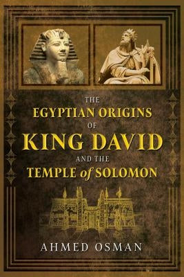 The Egyptian Origins of King David and the Temple of Solomon by Osman, Ahmed