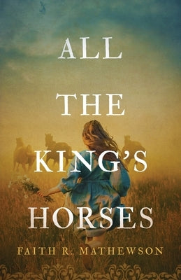 All the King's Horses by Mathewson, Faith R.