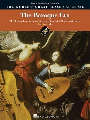 The Baroque Era - Easy to Intermediate Piano: 91 Selections from Keyboard Literature, Concertos, Oratorios and Operas by Hal Leonard Corp