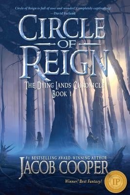 Circle of Reign: Book 1 of The Dying Lands Chronicle by Cooper, Jacob