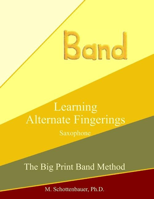 Learning Alternate Fingerings: Saxophone by Schottenbauer, M.