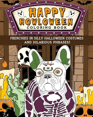 Frenchies Happy Howloween Coloring Book: Silly Halloween Costumes and Hilarious Phrases by Paperland