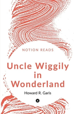 Uncle Wiggily in Wonderland by Garis, Howard