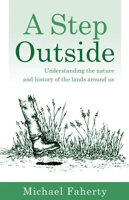 A Step Outside: Understanding the nature and history of the lands around us by Faherty, Michael