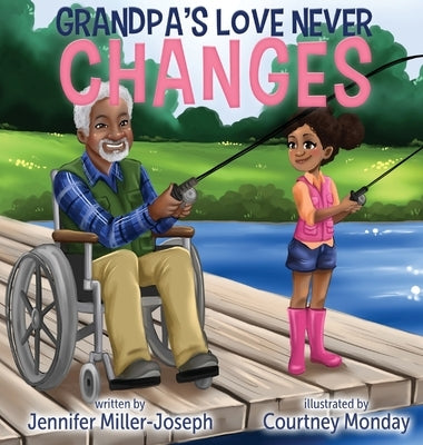 Grandpa's Love Never Changes by Miller-Joseph, Jennifer