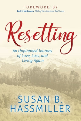 Resetting: An Unplanned Journey of Love, Loss, and Living Again by Hassmiller, Susan B.