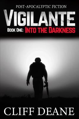 Vigilante: Book 1: Into the Darkness by Deane, Cliff