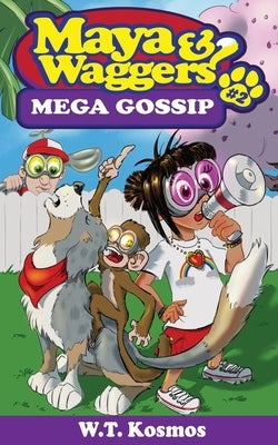 Maya and Waggers: Mega Gossip by Kosmos, W. T.