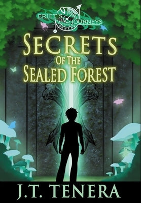 Erift's Journeys: Secrets of The Sealed Forest by Tenera, J. T.