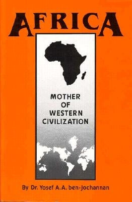 Africa: Mother of Western Civilization by Ben-Jochannan, Yosef