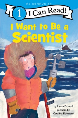 I Want to Be a Scientist by Driscoll, Laura