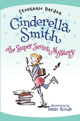 Cinderella Smith: The Super Secret Mystery by Barden, Stephanie