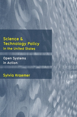 Science and Technology Policy in the United States: Open Systems in Action by Kraemer, Sylvia