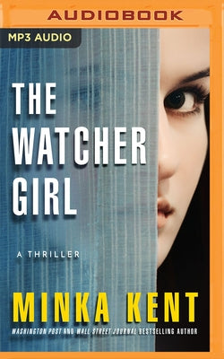 The Watcher Girl: A Thriller by Kent, Minka