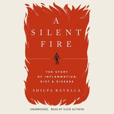 A Silent Fire: The Story of Inflammation, Diet, and Disease by Ravella, Shilpa