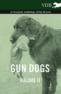 Gun Dogs Vol. II. - A Complete Anthology of the Breeds by Various