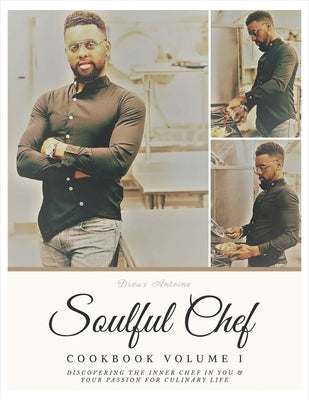 Soulful Chef: Cookbook Series Volume Ivolume 1 by Antoine, Dreux