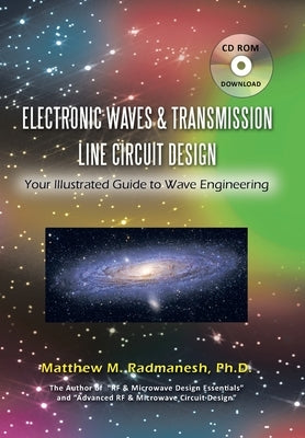 Electronic Waves & Transmission Line Circuit Design: Your Illustrated Guide to Wave Engineering by Radmanesh, Matthew M.