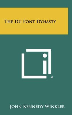 The Du Pont Dynasty by Winkler, John Kennedy