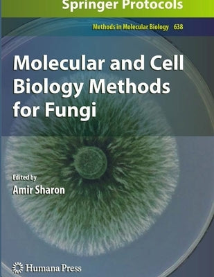 Molecular and Cell Biology Methods for Fungi by Sharon, Amir