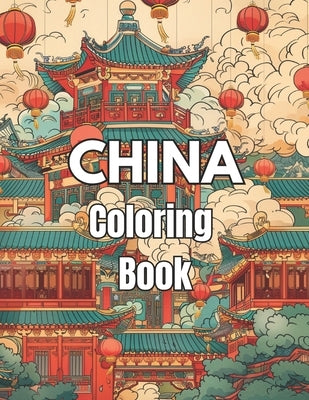 China Coloring Book: A delightful coloring book with 50 pictures for fans of coloring of all ages. by Cox, Richard