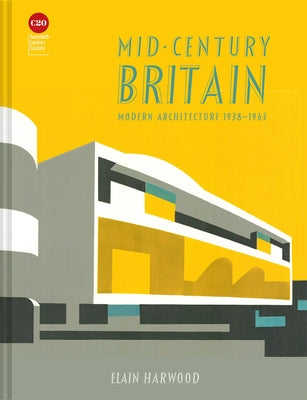 Mid-Century Britain: Modern Architecture 1938-1963 by Harwood, Elain