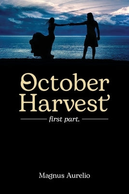 October Harvest: first part. by Aurelio, Magnus