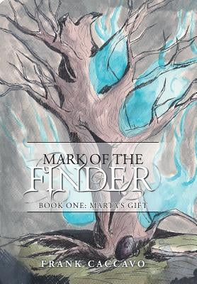 Mark of the Finder: Book One: Marta's Gift by Caccavo, Frank