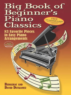 Big Book of Beginner's Piano Classics: 83 Favorite Pieces in Easy Piano Arrangements with Downloadable Mp3s by Bergerac