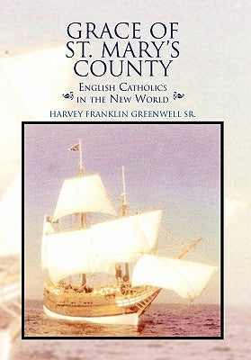 Grace of St. Mary's County by Greenwell, Harvey Franklin, Sr.